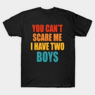 You Can't Scare Me I Have Two Boys T-Shirt
